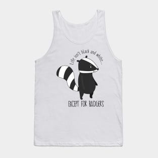 Life Isn't Black And White Except For Badgers- Funny Badger Gift Tank Top